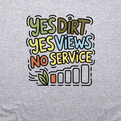 Yes Dirt Yes Views No Service Crewneck Sweatshirt Adventure and Outdoors Themed Sweatshirt