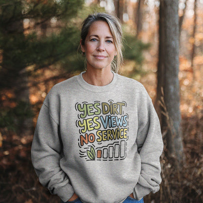 Yes Dirt Yes Views No Service Crewneck Sweatshirt Adventure and Outdoors Themed Sweatshirt