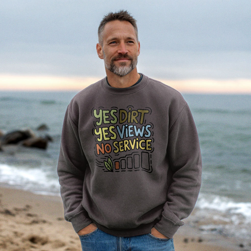 Yes Dirt Yes Views No Service Crewneck Sweatshirt Adventure and Outdoors Themed Sweatshirt