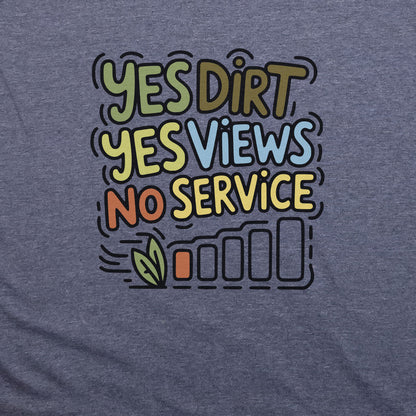 Yes Dirt Yes Views No Service T-Shirt Adventure and Outdoors Themed T-Shirt