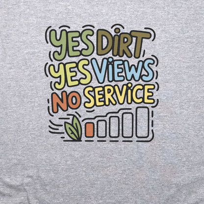 Yes Dirt Yes Views No Service T-Shirt Adventure and Outdoors Themed T-Shirt
