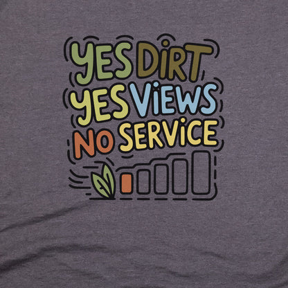 Yes Dirt Yes Views No Service T-Shirt Adventure and Outdoors Themed T-Shirt