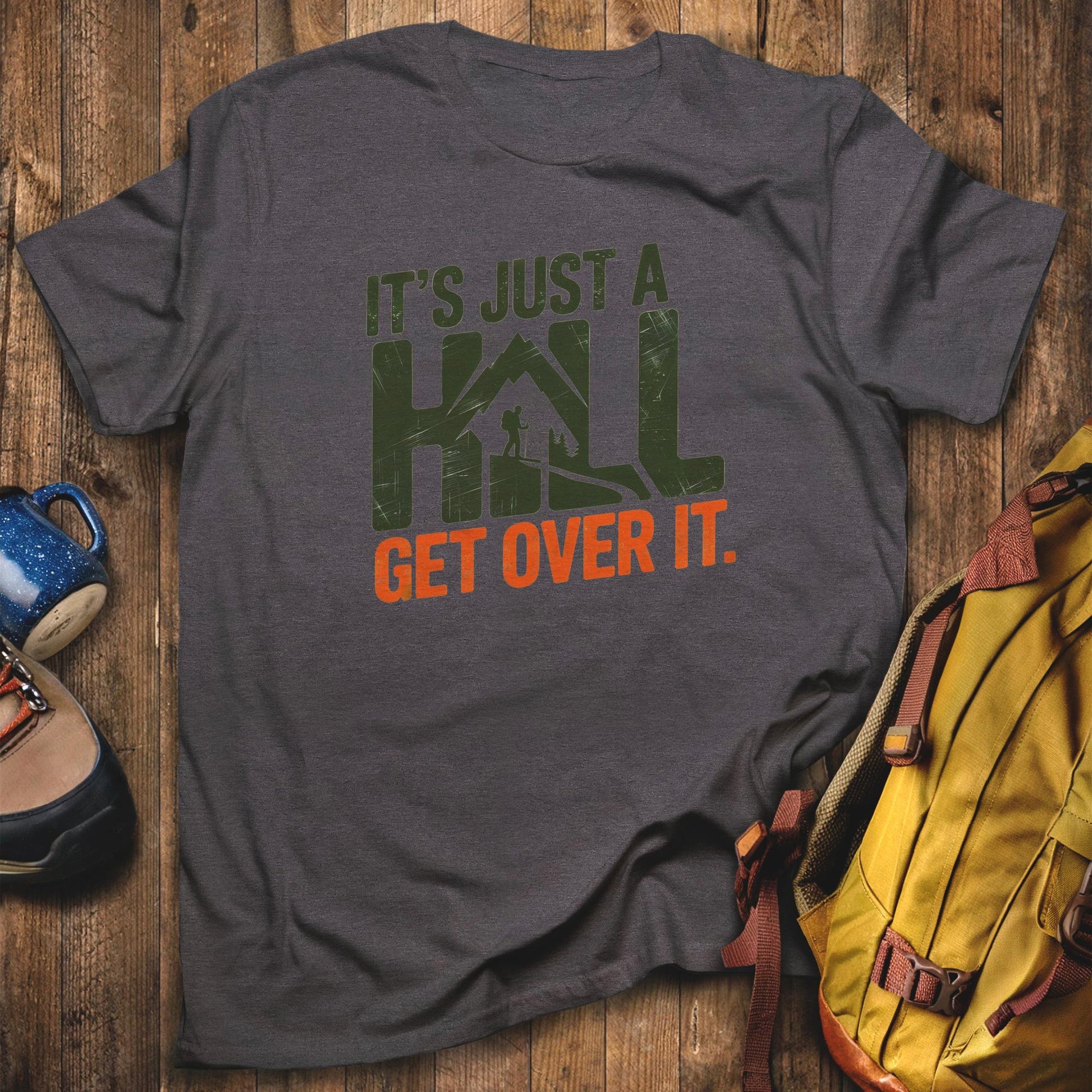 It's Just a Hill Hiking T-Shirt Dark Heather Adventure and Outdoors Themed T-Shirt