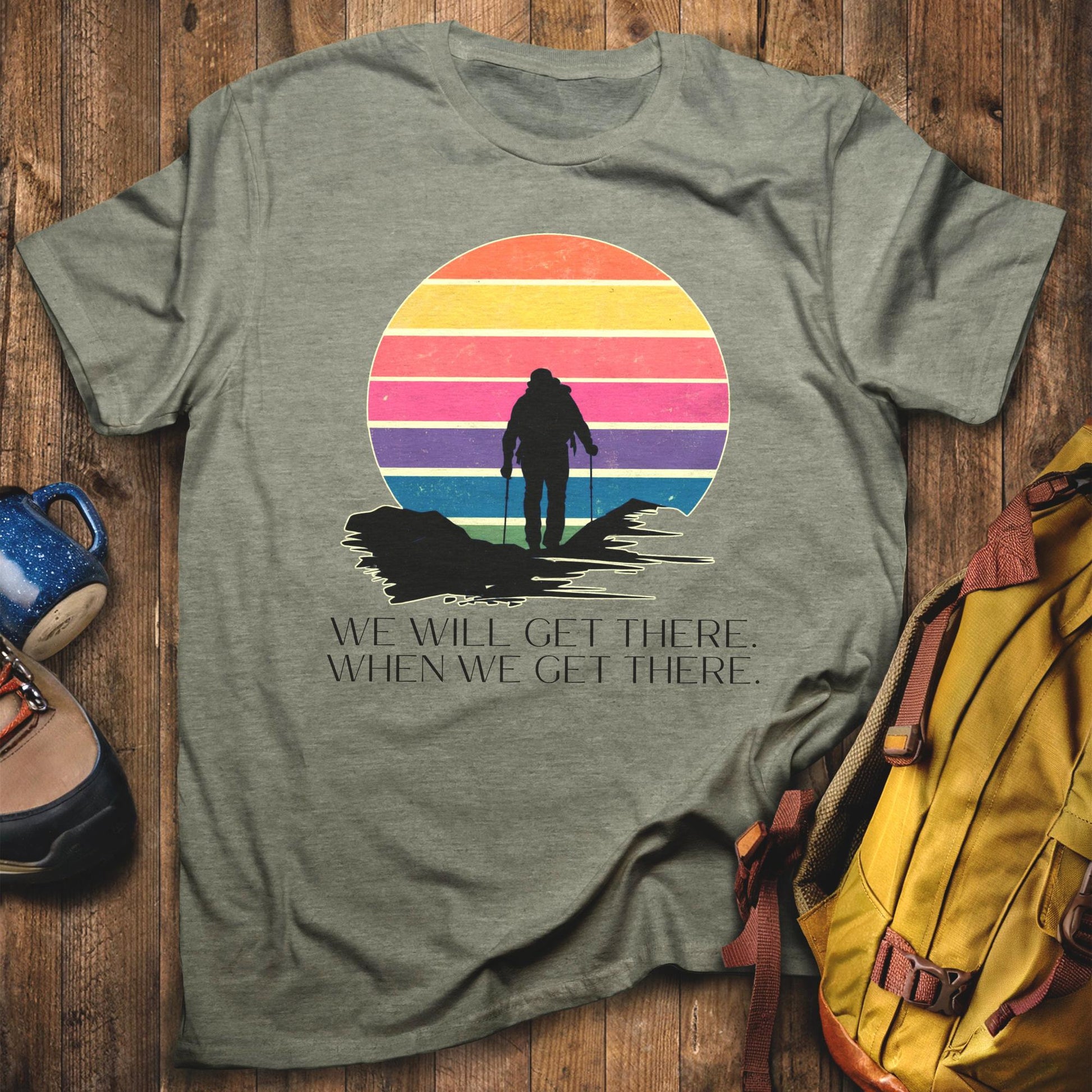 We Will Get There Hiking T-Shirt Heather Military Green Adventure and Outdoors Themed T-Shirt