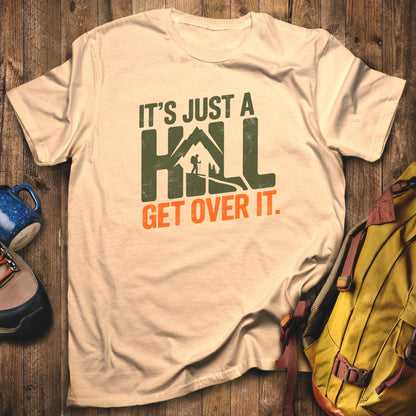 It's Just a Hill Hiking T-Shirt Sand Adventure and Outdoors Themed T-Shirt