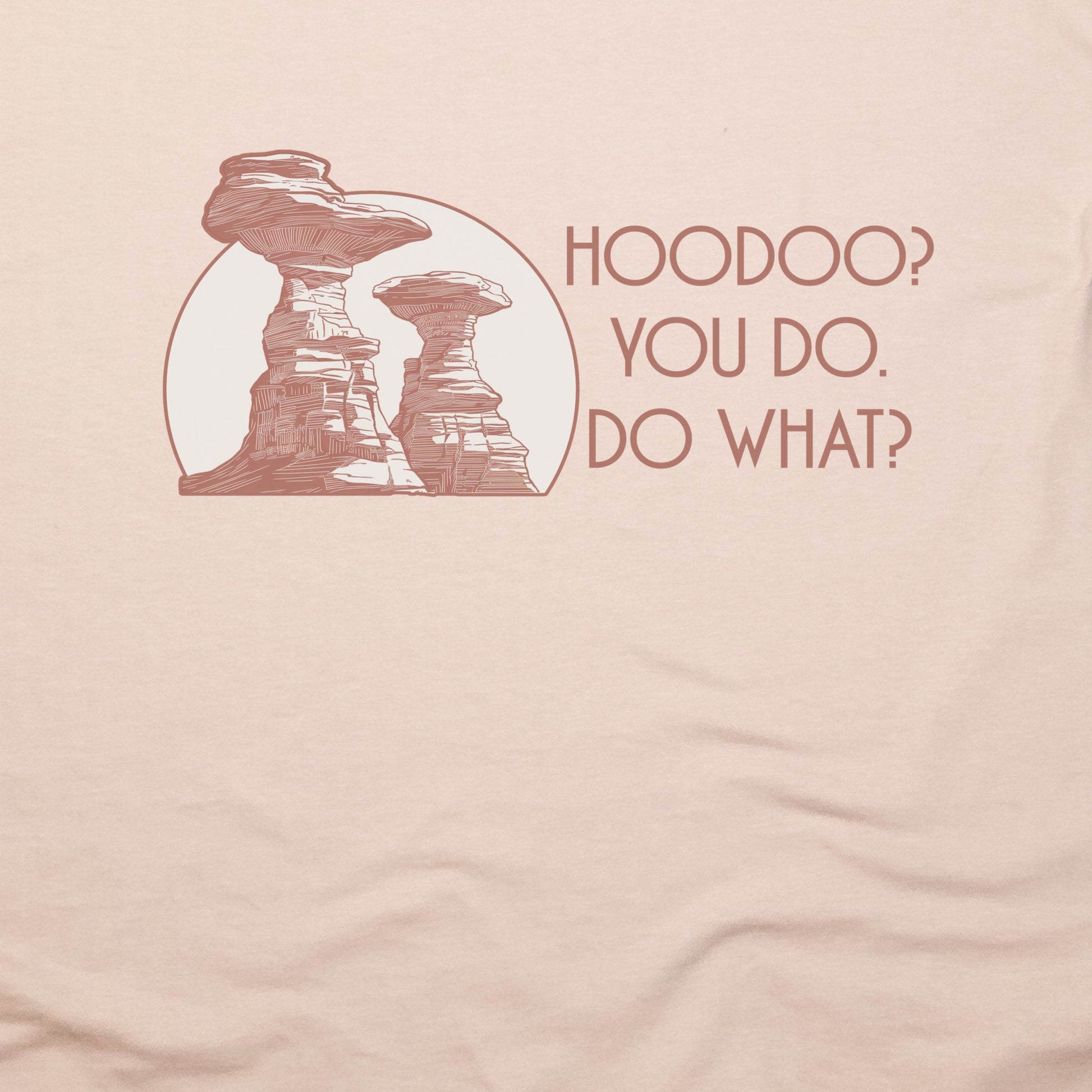 Hoodoo You Do T-Shirt Adventure and Outdoors Themed T-Shirt