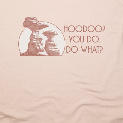 Hoodoo You Do T-Shirt Adventure and Outdoors Themed T-Shirt