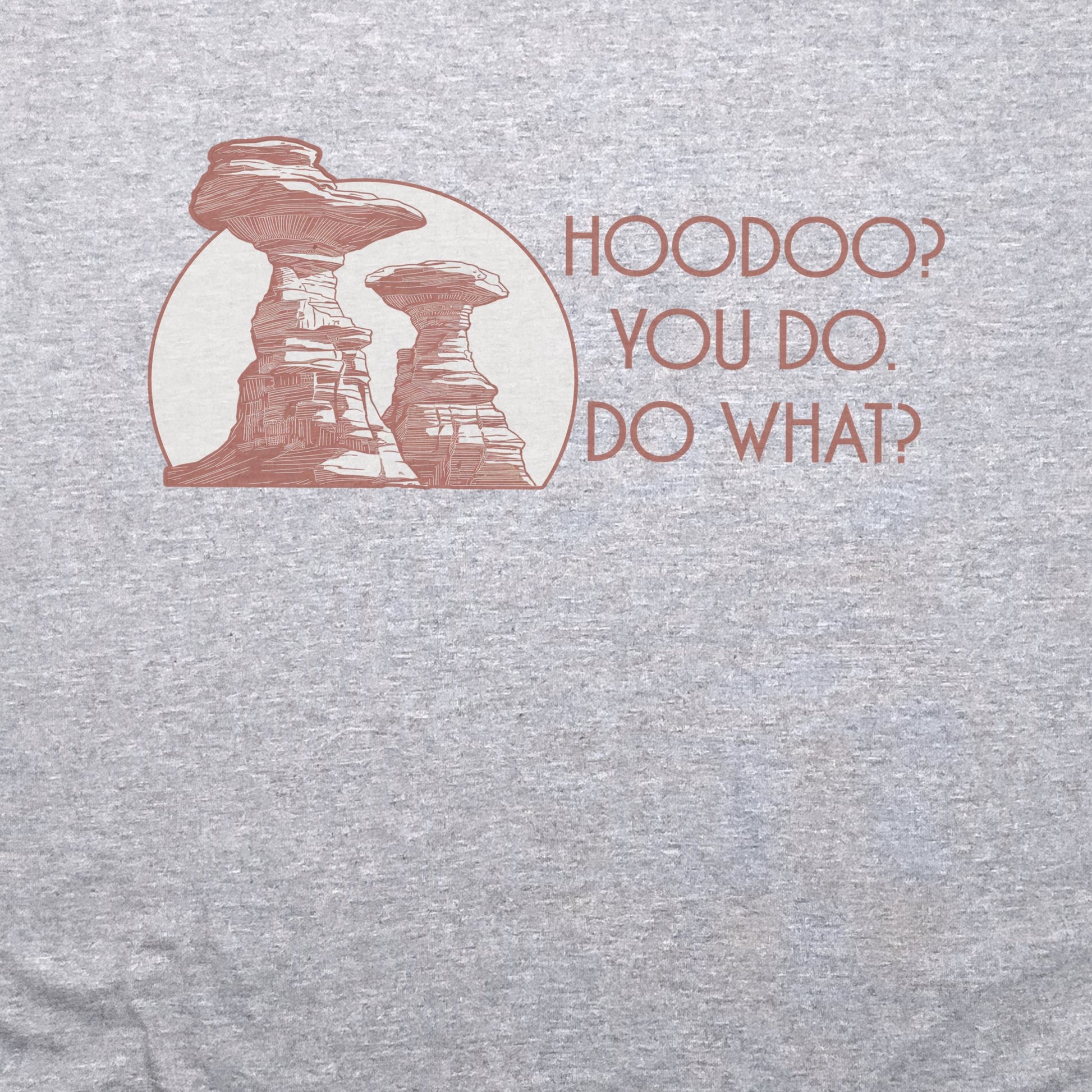 Hoodoo You Do T-Shirt Adventure and Outdoors Themed T-Shirt