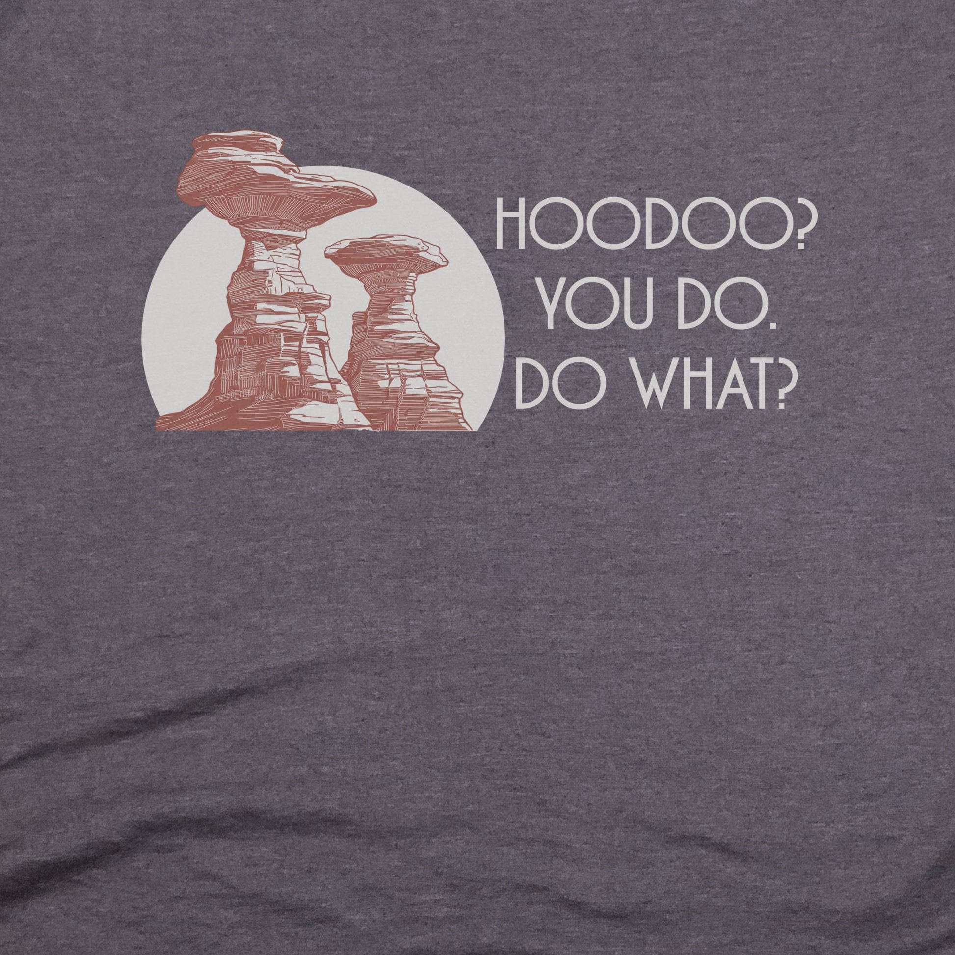 Hoodoo You Do T-Shirt Adventure and Outdoors Themed T-Shirt