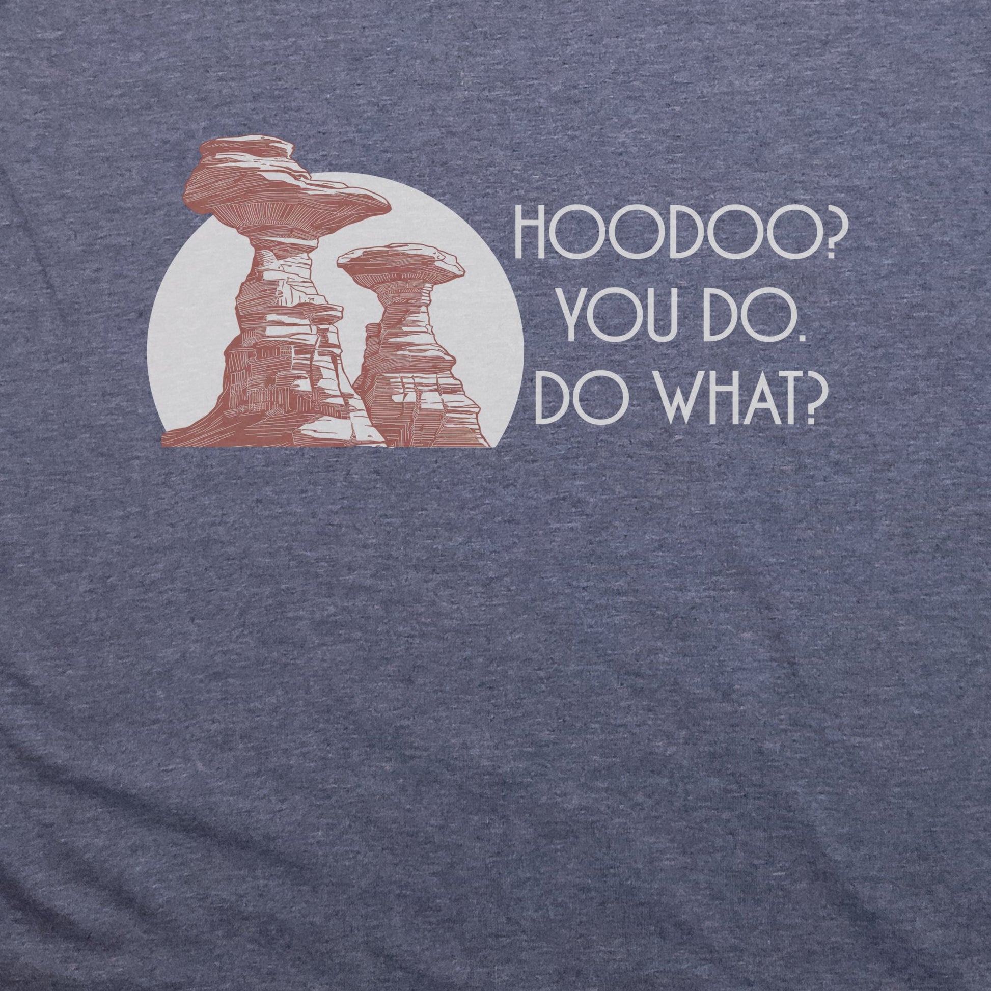 Hoodoo You Do T-Shirt Adventure and Outdoors Themed T-Shirt