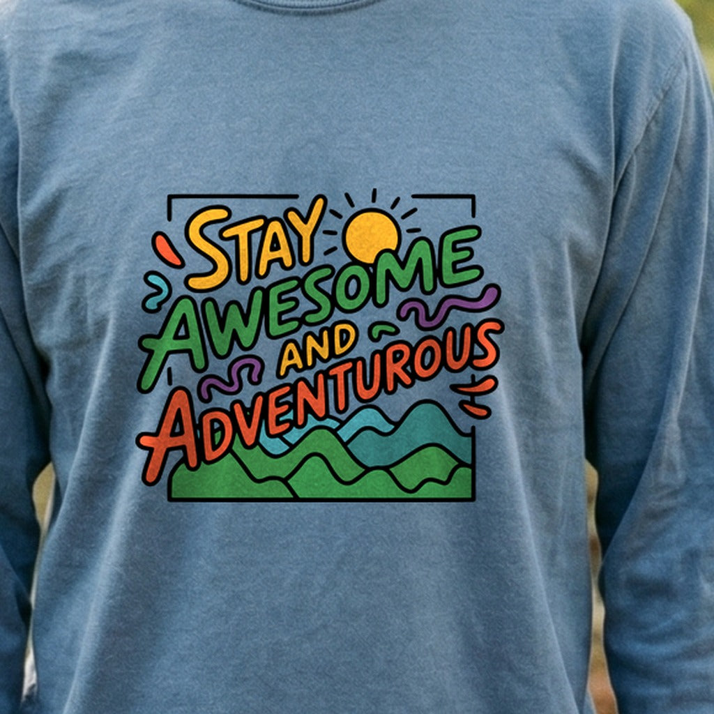 Stay Awesome and Adventurous Cotton Long Sleeve