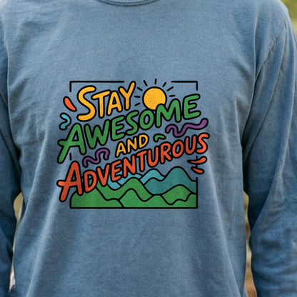 Stay Awesome and Adventurous Cotton Long Sleeve