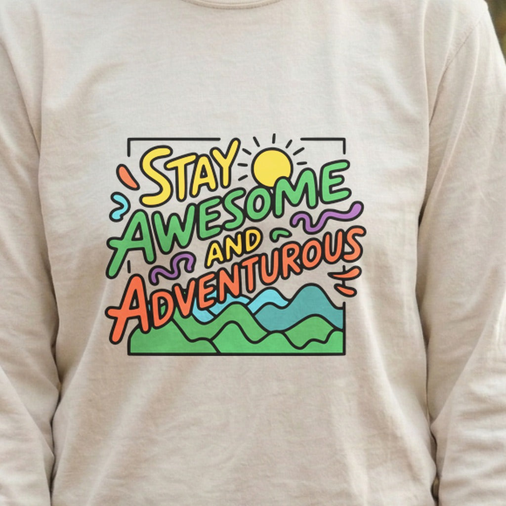 Stay Awesome and Adventurous Cotton Long Sleeve