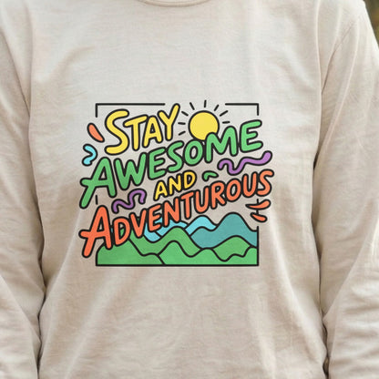 Stay Awesome and Adventurous Cotton Long Sleeve