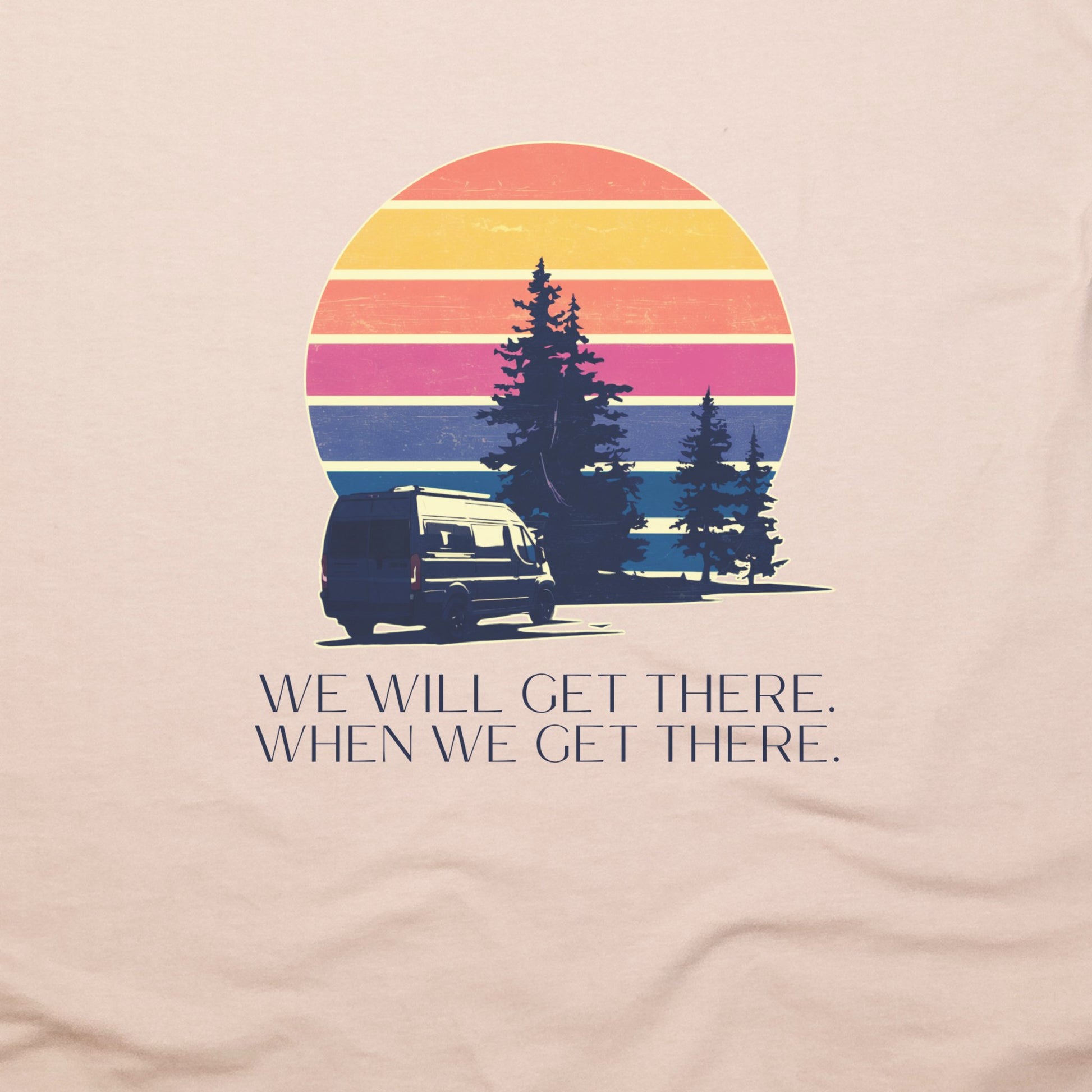 We Will Get There Campervan T-Shirt Adventure and Outdoors Themed T-Shirt