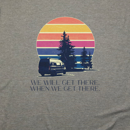 We Will Get There Campervan T-Shirt Adventure and Outdoors Themed T-Shirt