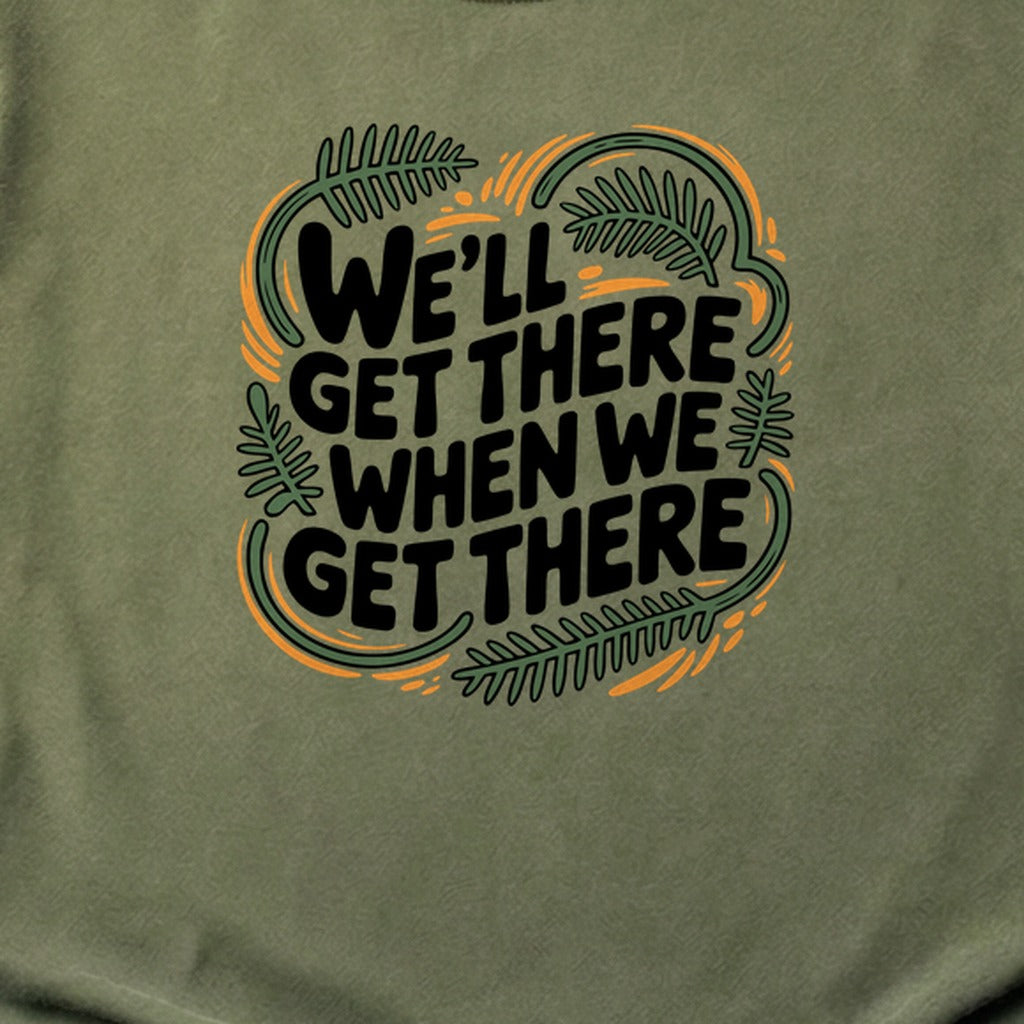 We'll Get There When We Get There Cotton T-Shirt