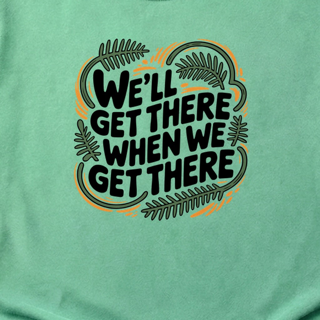 We'll Get There When We Get There Cotton T-Shirt