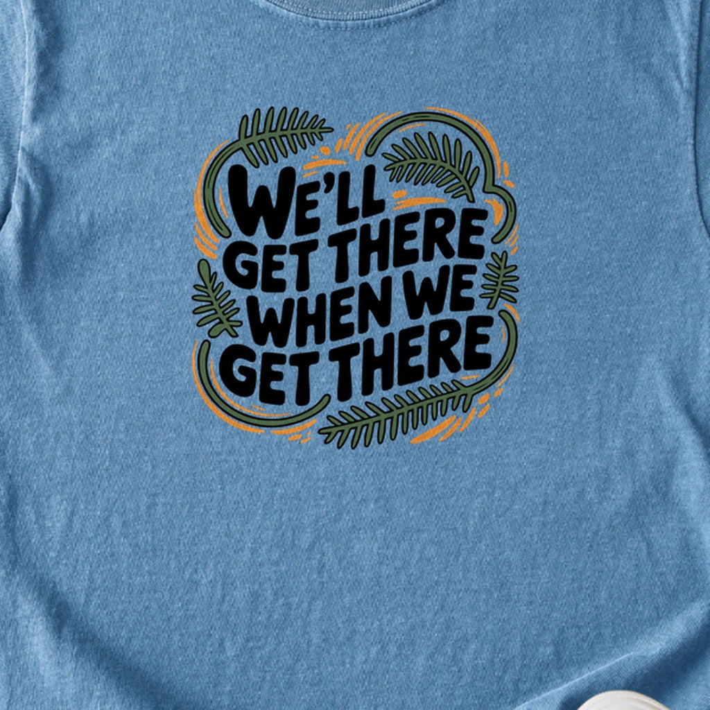 We'll Get There When We Get There Kids Cotton T-Shirt