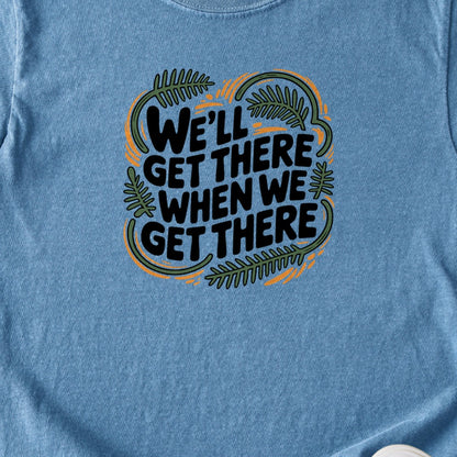 We'll Get There When We Get There Kids Cotton T-Shirt