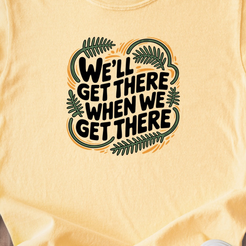 We'll Get There When We Get There Kids Cotton T-Shirt