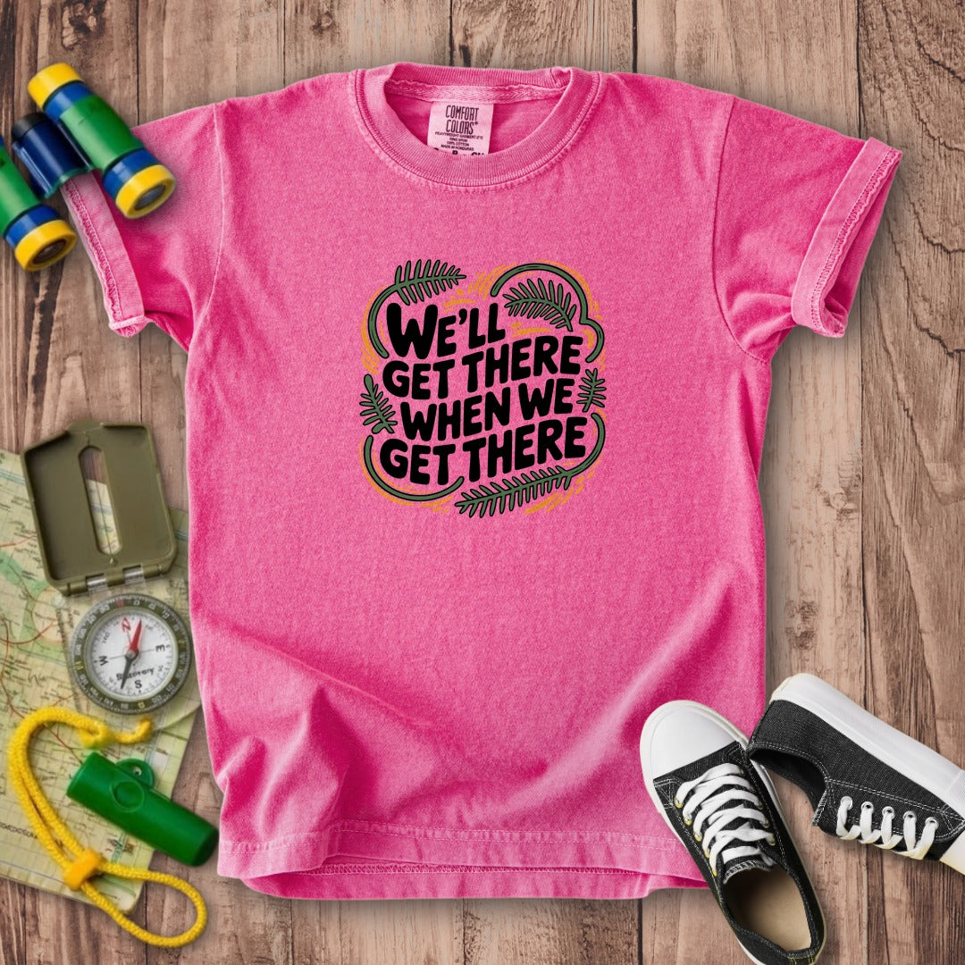 We'll Get There When We Get There Kids Cotton T-Shirt