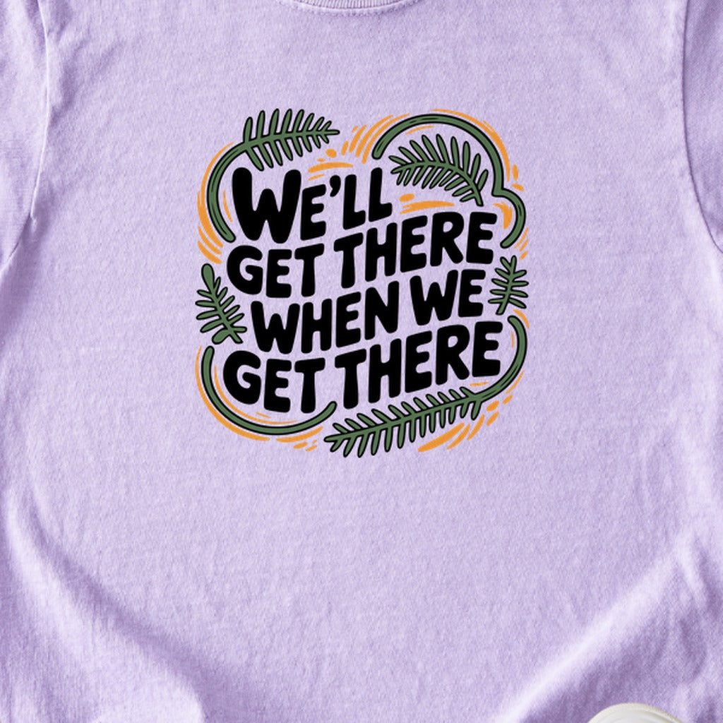 We'll Get There When We Get There Kids Cotton T-Shirt