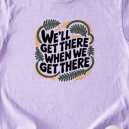 We'll Get There When We Get There Kids Cotton T-Shirt