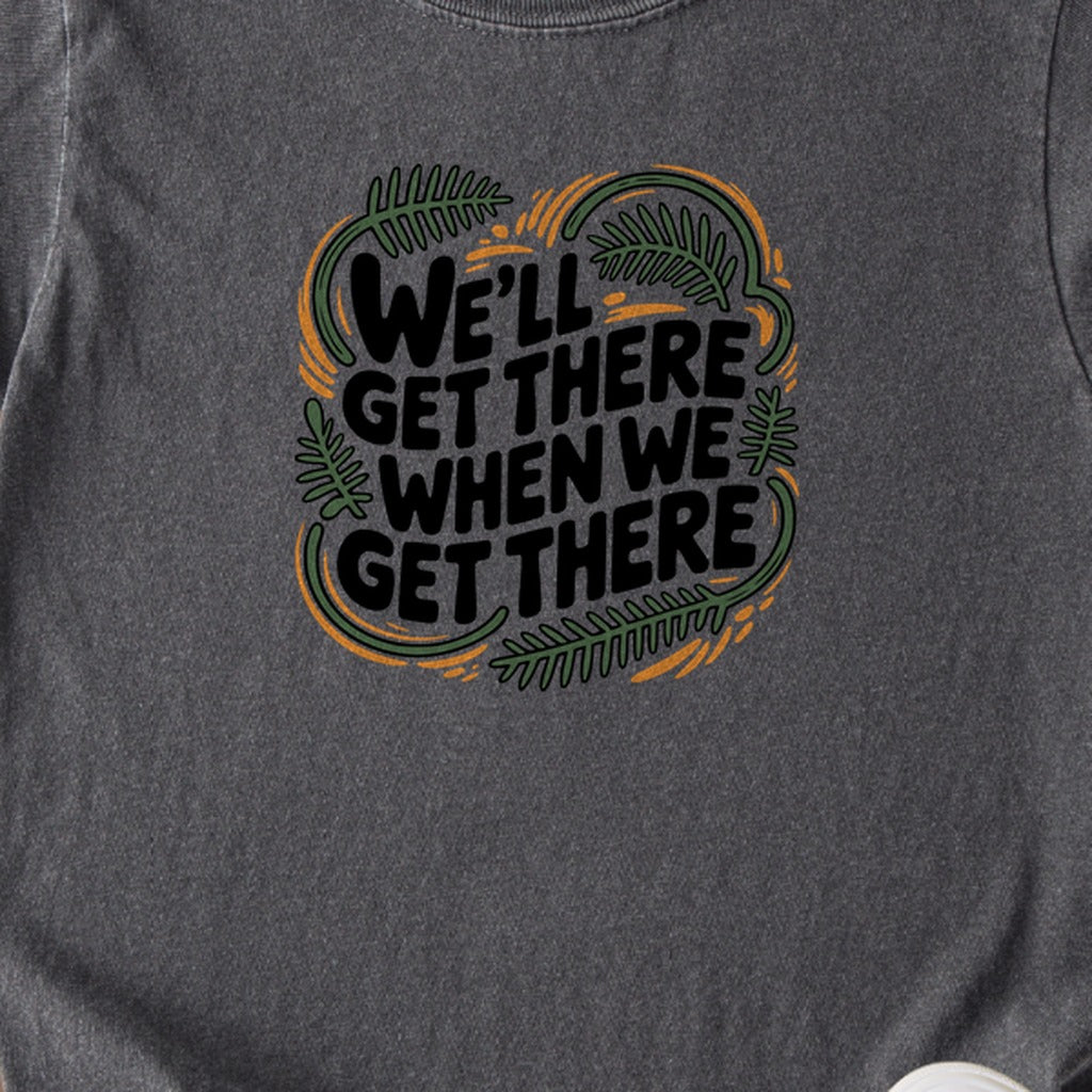 We'll Get There When We Get There Kids Cotton T-Shirt