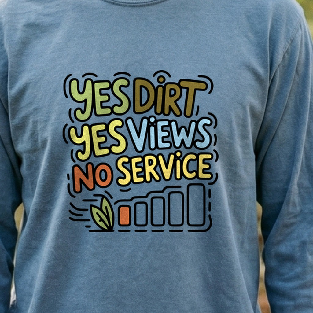 Yes Dirt Yes Views No Service Cotton Long Sleeve